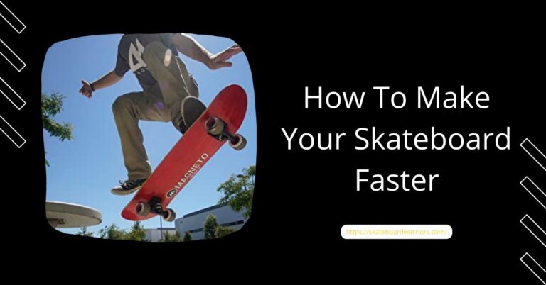 How To Make Your Skateboard Faster in 2022- Step By Step Guide