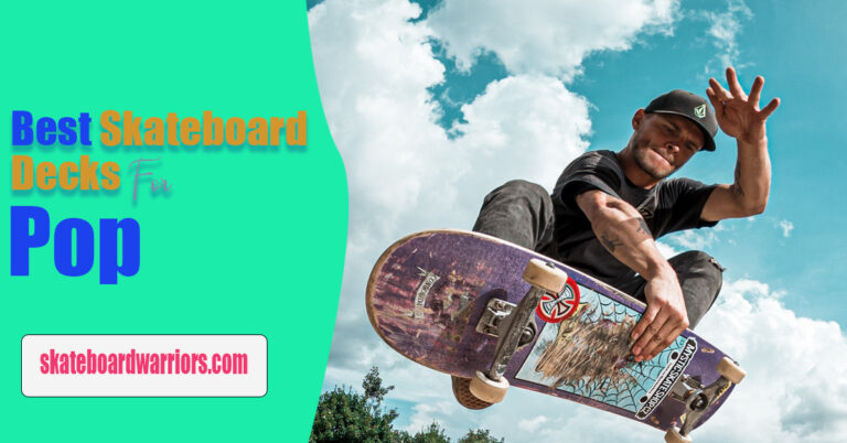 Top 5 Best Skateboard Decks for Pop in 2022 -(Pop that You will Ever See in a Deck)
