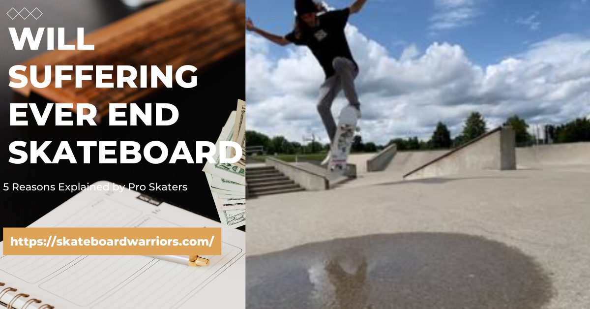 Will Suffering Ever End Skateboard? – 5 Reasons Explained by Pro Skaters in 2023