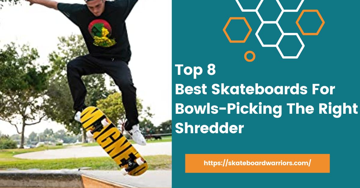 Best Skateboards For Bowls