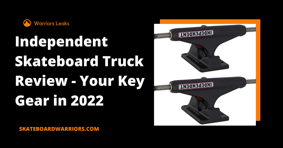 Independent Skateboard Truck Review