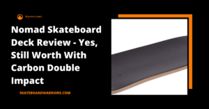 Nomad Skateboard Deck Review