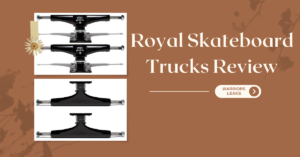 Royal Skateboard Trucks Review