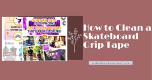 How to Clean a Skateboard Grip Tape