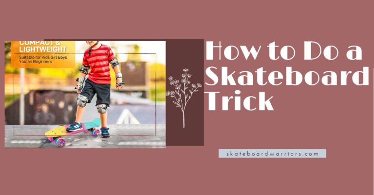 How to Do a Skateboard Trick –  Trick You Would Never Skip in 2022