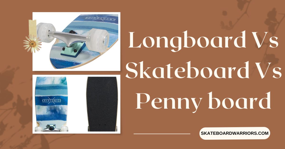Longboard Vs Skateboard Vs Penny board