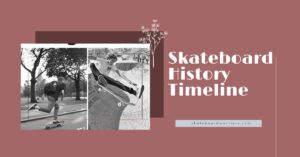 Skateboard History Timeline