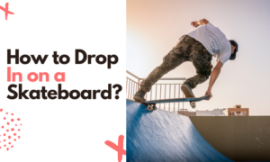 How to Drop in on Skateboard?